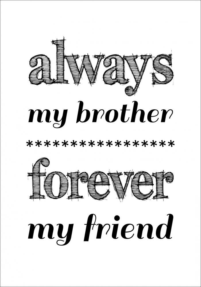 Always my brother forever my friend - Sort